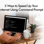5 Ways to Speed Up Your Internet Using Command Prompt