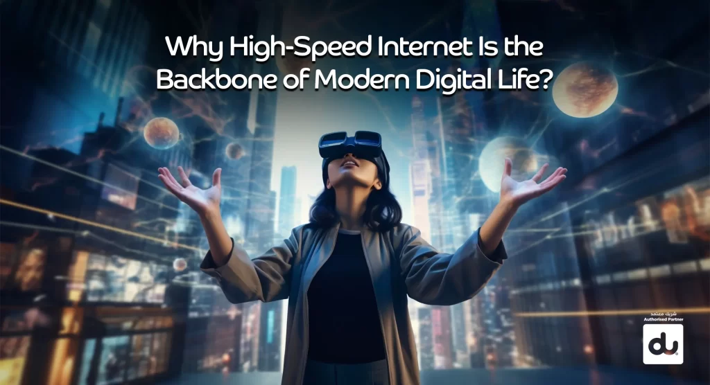 Why High-Speed Internet Is the Backbone of Modern Digital Life?