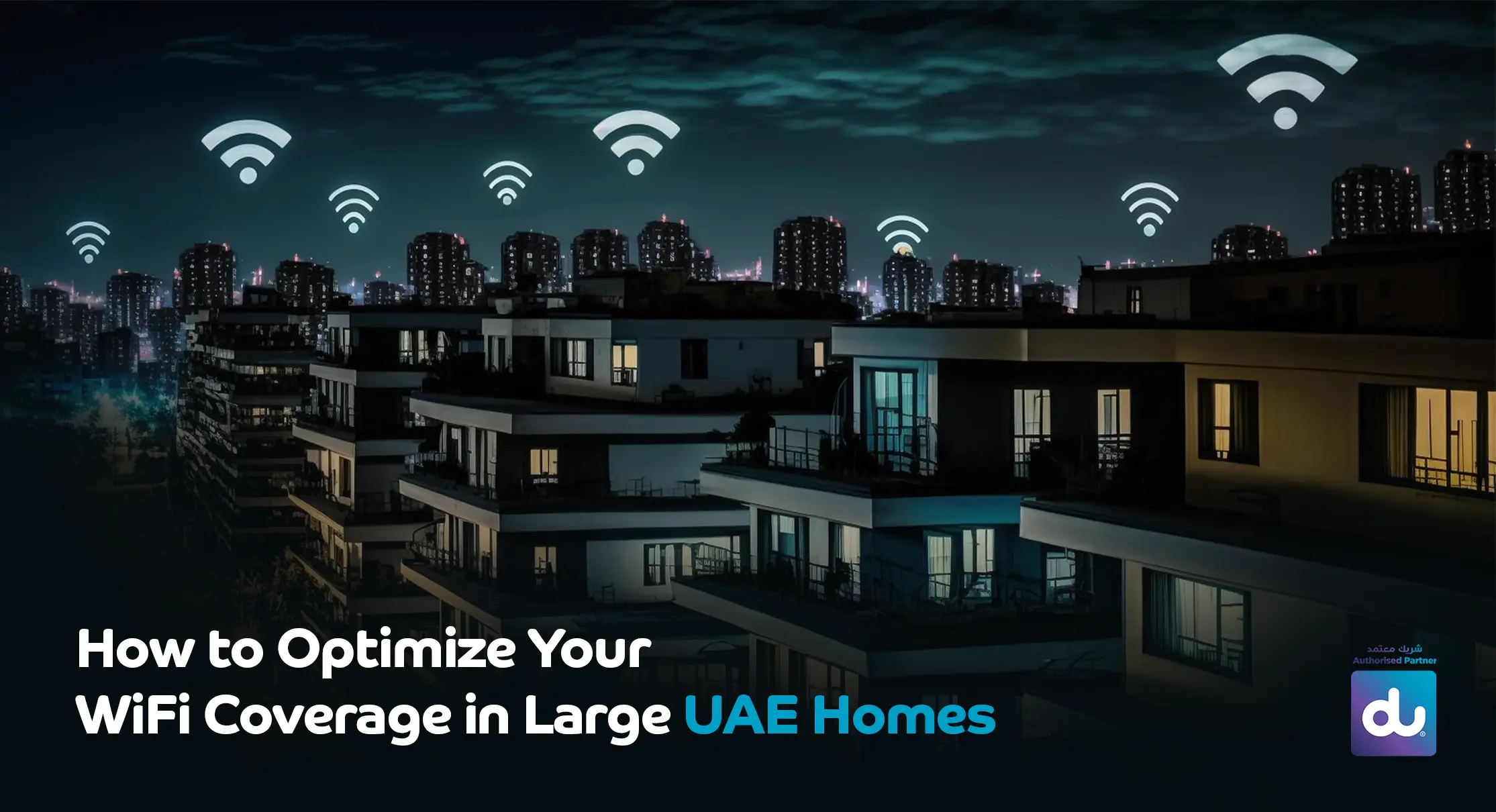 Optimize WiFi Coverage in Large UAE Homes | Boost Speed & Range
