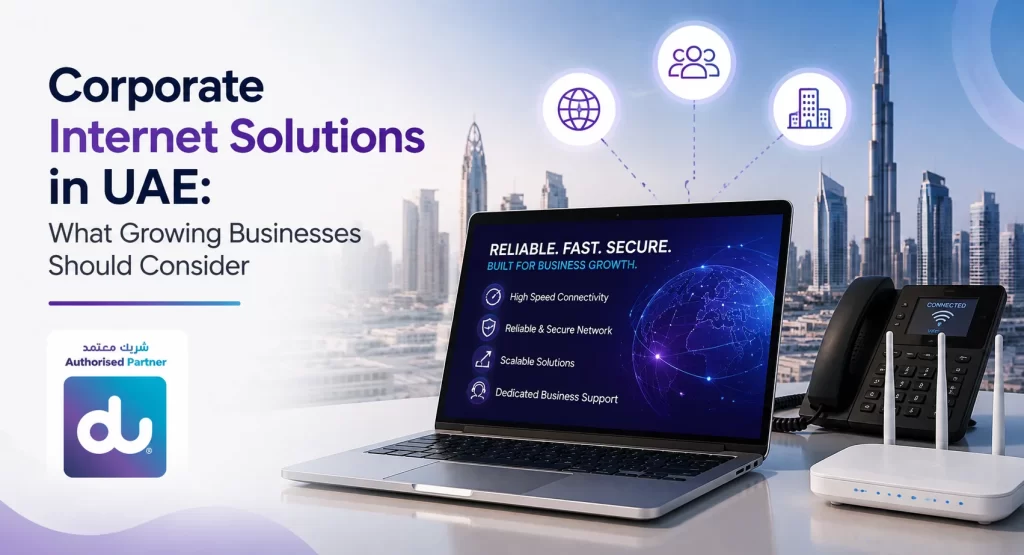 Corporate Internet Solutions in UAE What Growing Businesses Should Consider