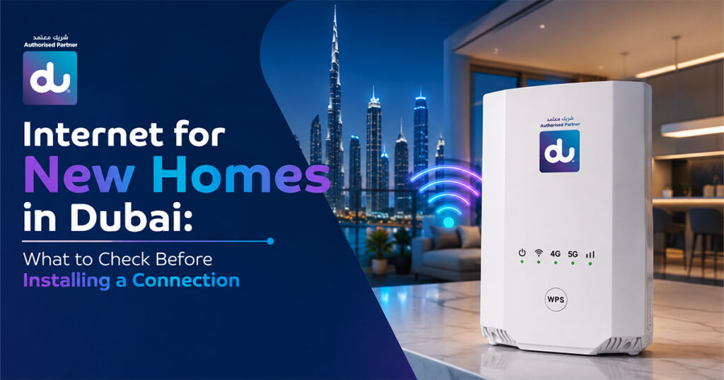 Internet for New Homes in Dubai: What to Check Before Installing a Connection